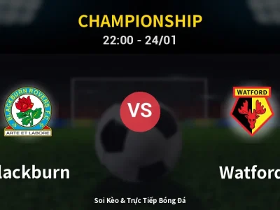 Soi Kèo Blackburn vs Watford – 22:00 24/01 | Nhận Định, Dự Đoán Tỷ Số