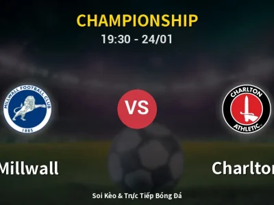 Soi Kèo Millwall vs Charlton – 19:30 24/01 | Nhận Định, Dự Đoán Tỷ Số