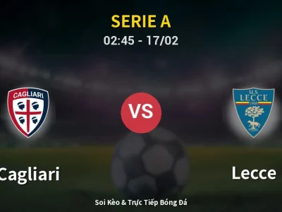 Kết Quả: Cagliari 0-2 Lecce – Highlight & Bàn Thắng | Serie A