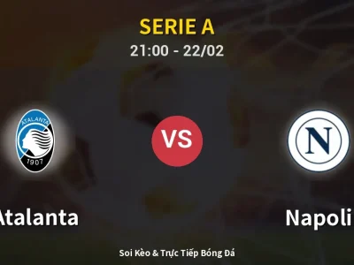 Soi Kèo Atalanta vs Napoli – 21:00 22/02 | Nhận Định, Dự Đoán Tỷ Số