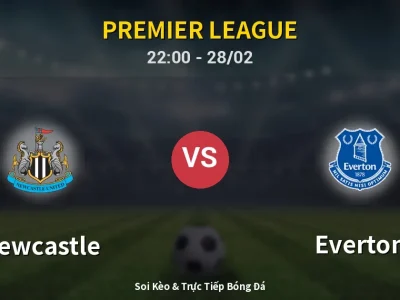 Soi Kèo Newcastle vs Everton – 22:00 28/02 | Nhận Định, Dự Đoán Tỷ Số