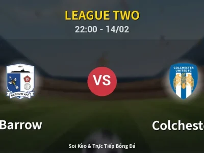 Soi Kèo Barrow vs Colchester – 22:00 14/02 | Nhận Định, Dự Đoán Tỷ Số
