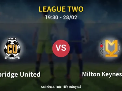 Soi Kèo Cambridge United vs Milton Keynes Dons – 19:30 28/02 | Nhận Định, Dự Đoán Tỷ Số