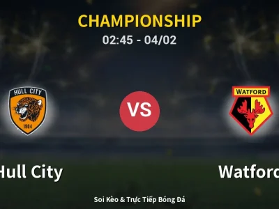 Kết Quả: Hull City 0-0 Watford – Highlight & Bàn Thắng | Championship