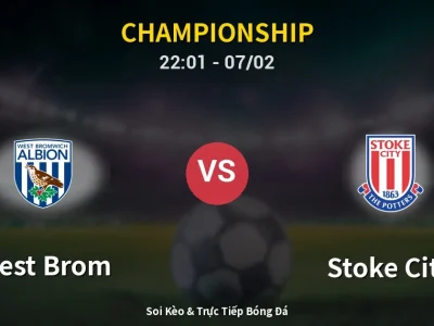 Soi Kèo West Brom vs Stoke City – 22:01 07/02 | Nhận Định, Dự Đoán Tỷ Số