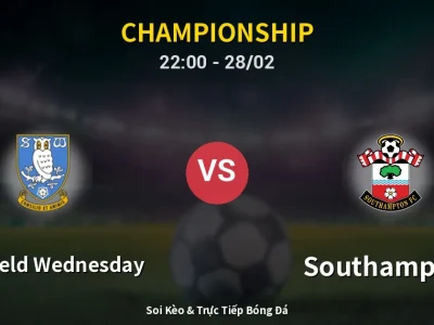 Soi Kèo Sheffield Wednesday vs Southampton – 22:00 28/02 | Nhận Định, Dự Đoán Tỷ Số