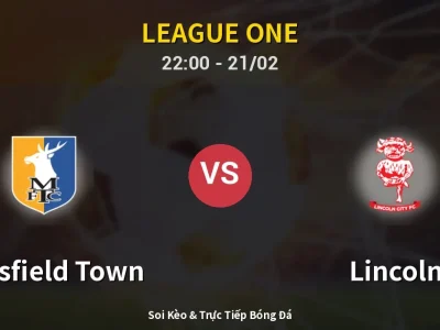 🔴 Trực Tiếp: Mansfield Town 0-0 Lincoln – Link Xem League One (Full HD)