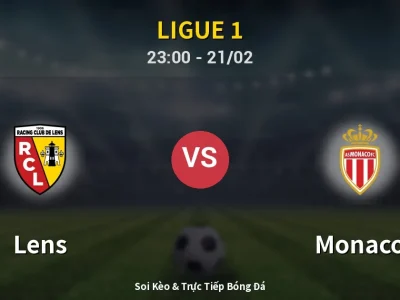 Soi Kèo Lens vs Monaco – 23:00 21/02 | Nhận Định, Dự Đoán Tỷ Số