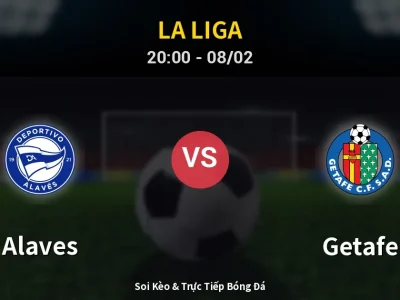 🔴 Trực Tiếp: Alaves 0-2 Getafe – Link Xem La Liga (Full HD)