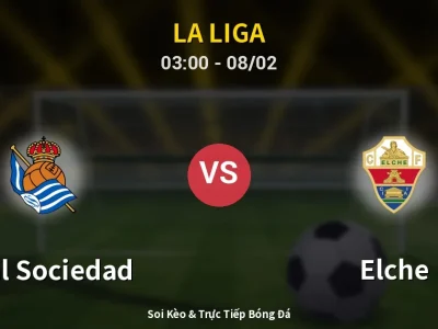 Kết Quả: Real Sociedad 3-1 Elche – Highlight & Bàn Thắng | La Liga
