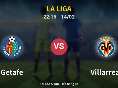Soi Kèo Getafe vs Villarreal – 22:15 14/02 | Nhận Định, Dự Đoán Tỷ Số