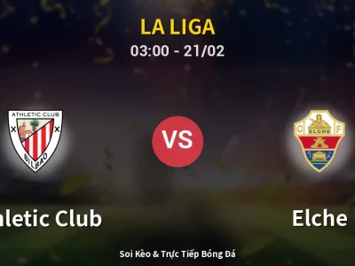 Kết Quả: Athletic Club 2-1 Elche – Highlight & Bàn Thắng | La Liga