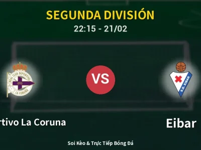 🔴 Trực Tiếp: Deportivo La Coruna 0-0 Eibar – Link Xem Segunda División (Full HD)