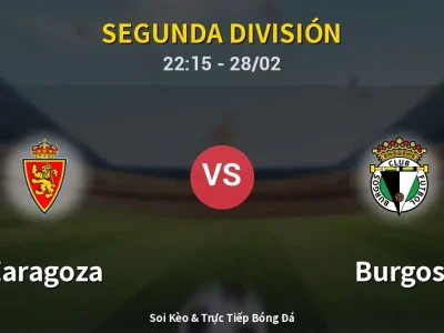Soi Kèo Zaragoza vs Burgos – 22:15 28/02 | Nhận Định, Dự Đoán Tỷ Số