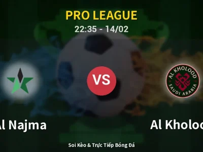 Soi Kèo Al Najma vs Al Kholood – 22:35 14/02 | Nhận Định, Dự Đoán Tỷ Số
