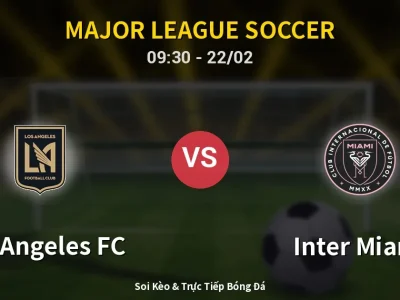 Kết Quả: Los Angeles FC 3-0 Inter Miami – Highlight & Bàn Thắng | Major League Soccer