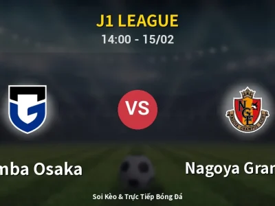 Kết Quả: Gamba Osaka 0-0 Nagoya Grampus – Highlight & Bàn Thắng | J1 League