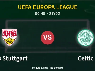 Kết Quả: VfB Stuttgart 0-1 Celtic – Highlight & Bàn Thắng | UEFA Europa League