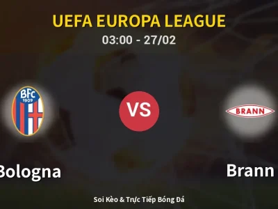 Kết Quả: Bologna 1-0 Brann – Highlight & Bàn Thắng | UEFA Europa League