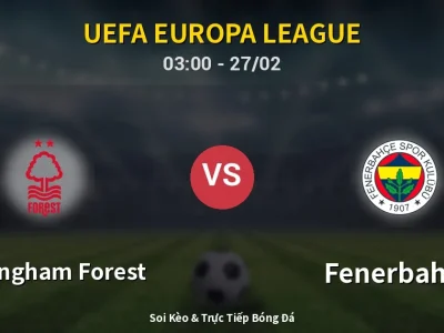 Kết Quả: Nottingham Forest 1-2 Fenerbahçe – Highlight & Bàn Thắng | UEFA Europa League