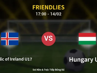 Soi Kèo Republic of Ireland U17 vs Hungary U17 – 17:00 14/02 | Nhận Định, Dự Đoán Tỷ Số