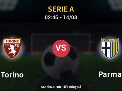Kết Quả: Torino 4-1 Parma – Highlight & Bàn Thắng | Serie A