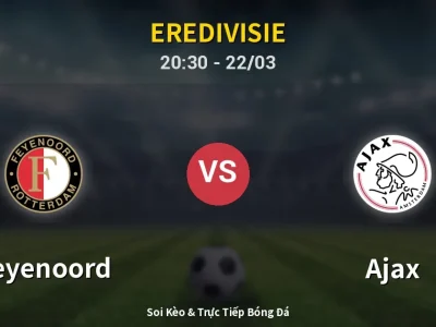 Soi Kèo Feyenoord vs Ajax – 20:30 22/03 | Nhận Định, Dự Đoán Tỷ Số