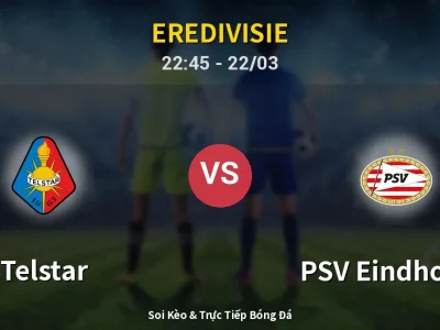 Soi Kèo Telstar vs PSV Eindhoven – 22:45 22/03 | Nhận Định, Dự Đoán Tỷ Số
