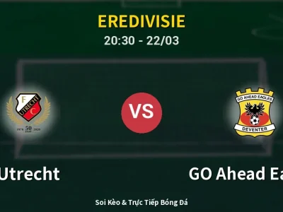 Soi Kèo Utrecht vs GO Ahead Eagles – 20:30 22/03 | Nhận Định, Dự Đoán Tỷ Số