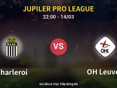 🔴 Trực Tiếp: Charleroi 0-0 OH Leuven – Link Xem Jupiler Pro League (Full HD)