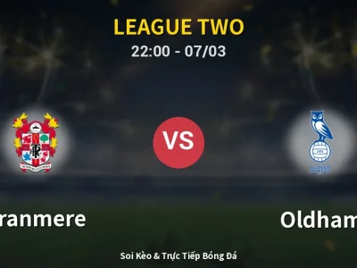 Soi Kèo Tranmere vs Oldham – 22:00 07/03 | Nhận Định, Dự Đoán Tỷ Số