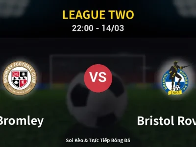 Soi Kèo Bromley vs Bristol Rovers – 22:00 14/03 | Nhận Định, Dự Đoán Tỷ Số