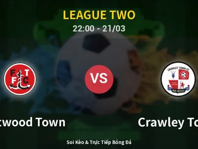Soi Kèo Fleetwood Town vs Crawley Town – 22:00 21/03 | Nhận Định, Dự Đoán Tỷ Số