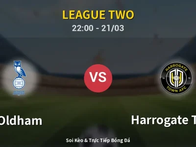 Soi Kèo Oldham vs Harrogate Town – 22:00 21/03 | Nhận Định, Dự Đoán Tỷ Số
