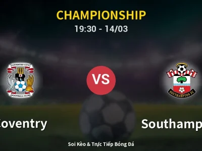 Soi Kèo Coventry vs Southampton – 19:30 14/03 | Nhận Định, Dự Đoán Tỷ Số