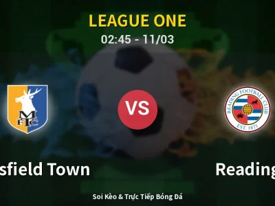 Kết Quả: Mansfield Town 1-0 Reading – Highlight & Bàn Thắng | League One
