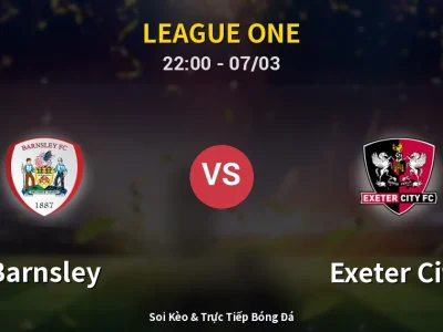 Soi Kèo Barnsley vs Exeter City – 22:00 07/03 | Nhận Định, Dự Đoán Tỷ Số