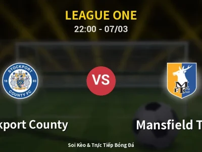 Soi Kèo Stockport County vs Mansfield Town – 22:00 07/03 | Nhận Định, Dự Đoán Tỷ Số