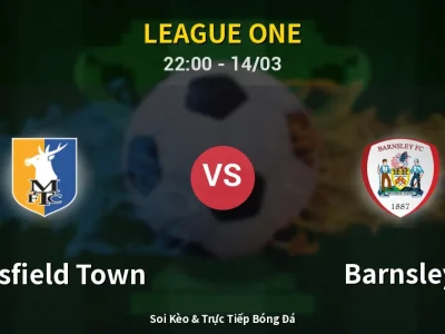 Soi Kèo Mansfield Town vs Barnsley – 22:00 14/03 | Nhận Định, Dự Đoán Tỷ Số