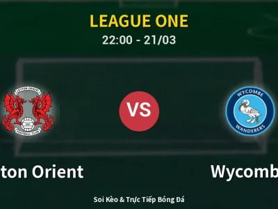 Soi Kèo Leyton Orient vs Wycombe – 22:00 21/03 | Nhận Định, Dự Đoán Tỷ Số