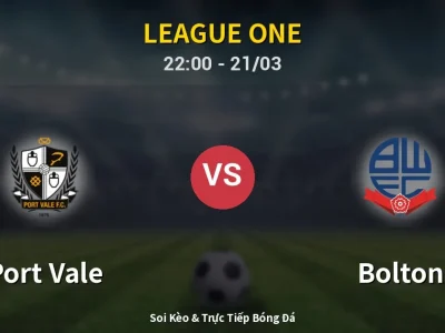 Soi Kèo Port Vale vs Bolton – 22:00 21/03 | Nhận Định, Dự Đoán Tỷ Số