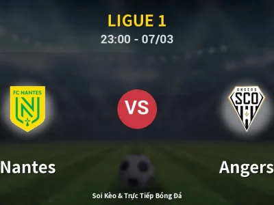 Soi Kèo Nantes vs Angers – 23:00 07/03 | Nhận Định, Dự Đoán Tỷ Số