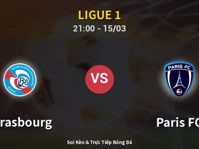 Soi Kèo Strasbourg vs Paris FC – 21:00 15/03 | Nhận Định, Dự Đoán Tỷ Số