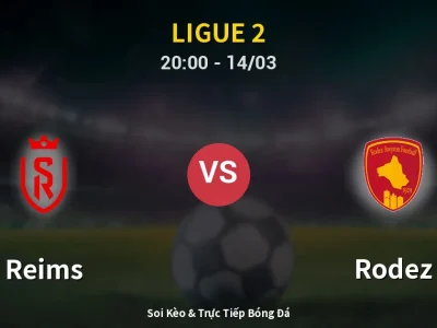Soi Kèo Reims vs Rodez – 20:00 14/03 | Nhận Định, Dự Đoán Tỷ Số