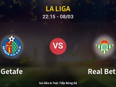 Soi Kèo Getafe vs Real Betis – 22:15 08/03 | Nhận Định, Dự Đoán Tỷ Số
