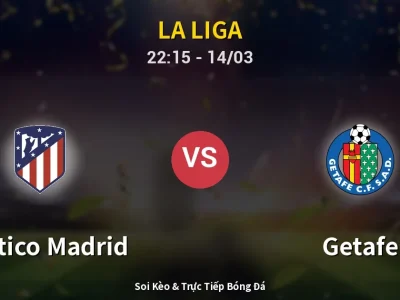 Soi Kèo Atletico Madrid vs Getafe – 22:15 14/03 | Nhận Định, Dự Đoán Tỷ Số