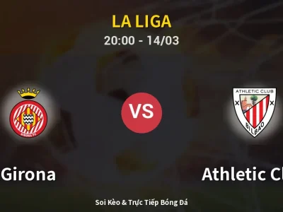 Soi Kèo Girona vs Athletic Club – 20:00 14/03 | Nhận Định, Dự Đoán Tỷ Số