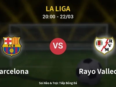 Soi Kèo Barcelona vs Rayo Vallecano – 20:00 22/03 | Nhận Định, Dự Đoán Tỷ Số
