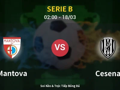 Kết Quả: Mantova 3-0 Cesena – Highlight & Bàn Thắng | Serie B