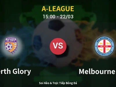 Soi Kèo Perth Glory vs Melbourne City – 15:00 22/03 | Nhận Định, Dự Đoán Tỷ Số